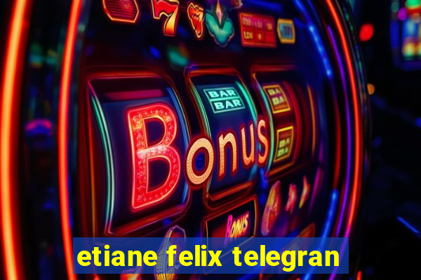 etiane felix telegran